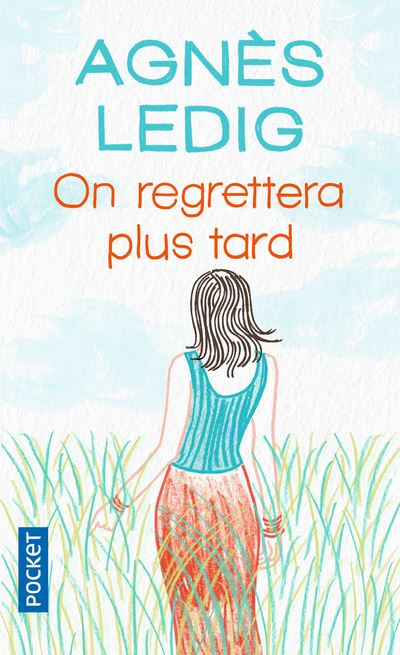 On regrettera plus tard d'Agnès Ledig